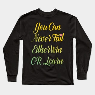 You Can Never Fail | Inspirational Quote Design Long Sleeve T-Shirt